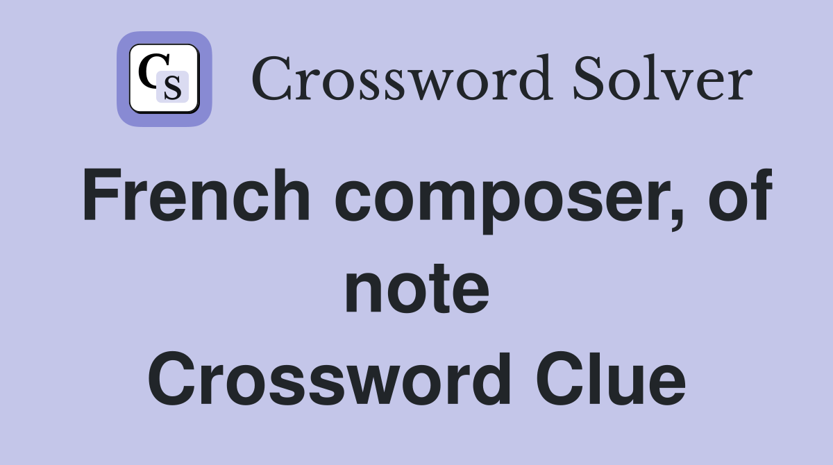 French composer, of note Crossword Clue