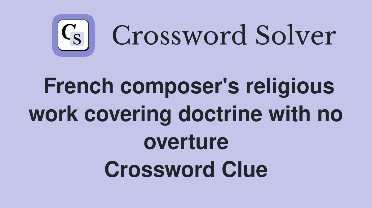 French composer's religious work covering doctrine with no overture Crossword Clue