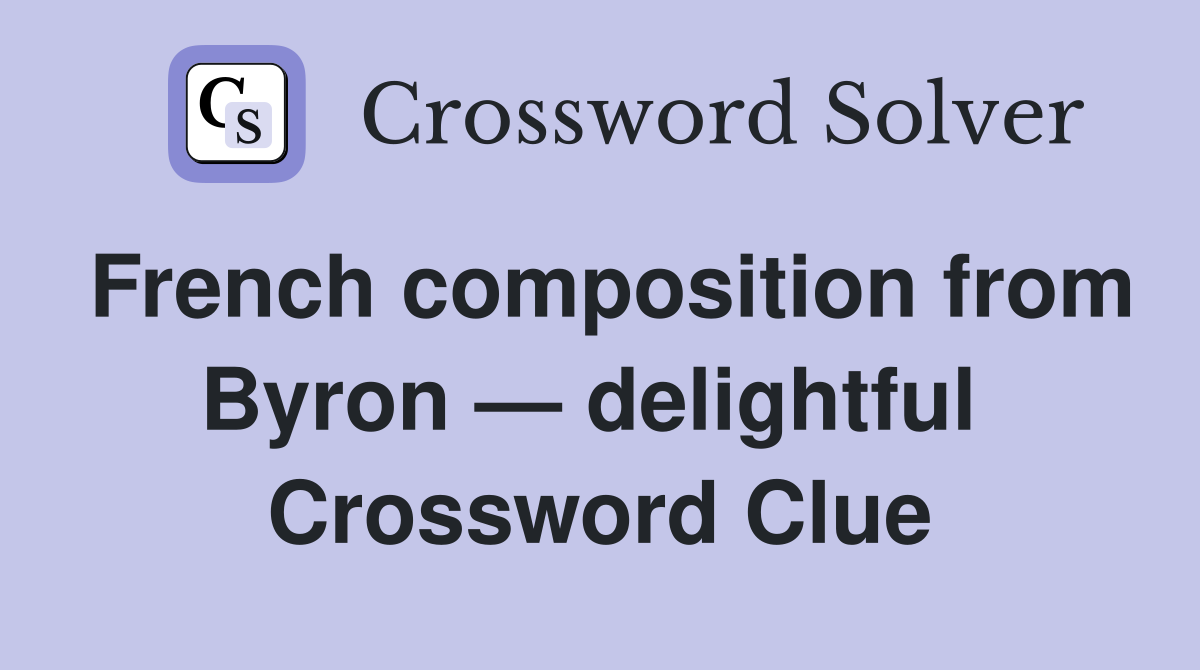 French composition from Byron — delightful  Crossword Clue