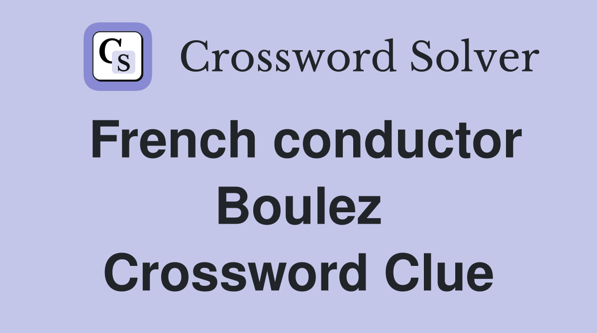 French conductor Boulez Crossword Clue