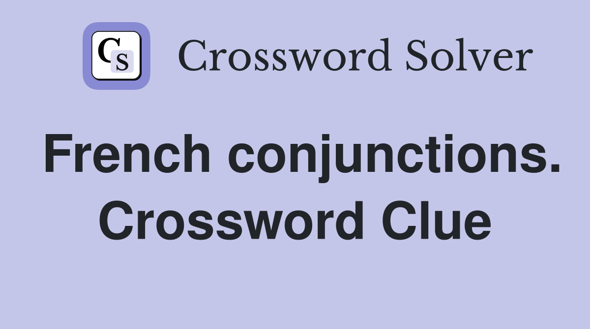 French conjunctions. Crossword Clue