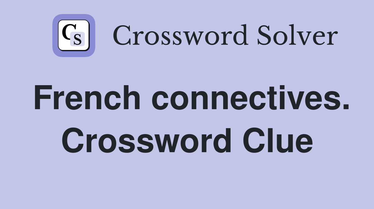 French connectives. Crossword Clue