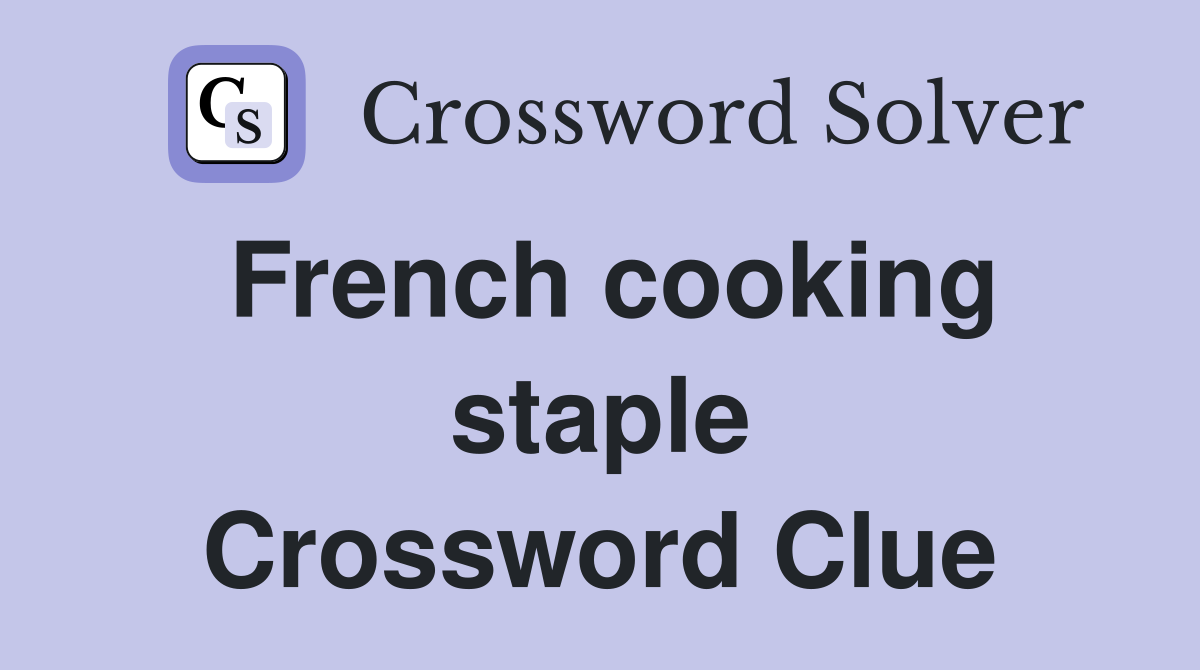 French cooking staple Crossword Clue