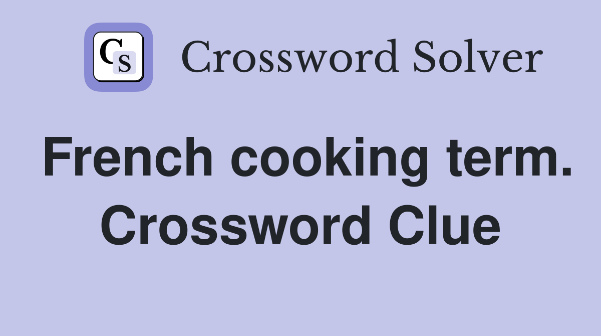 French cooking term. Crossword Clue