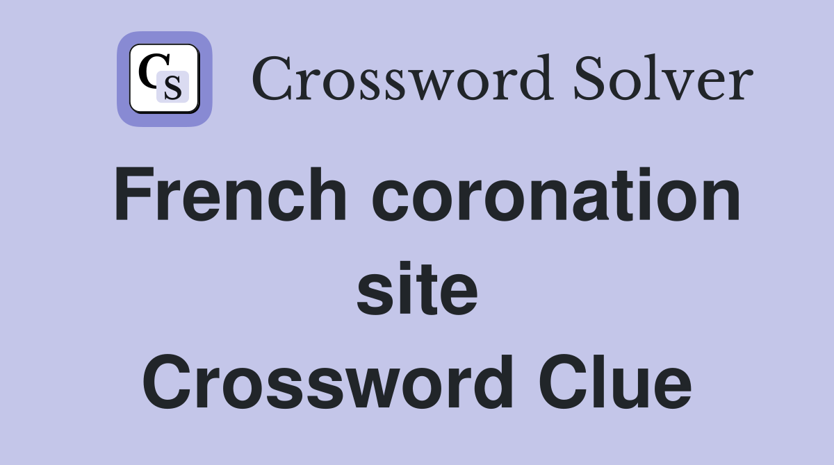 French coronation site Crossword Clue