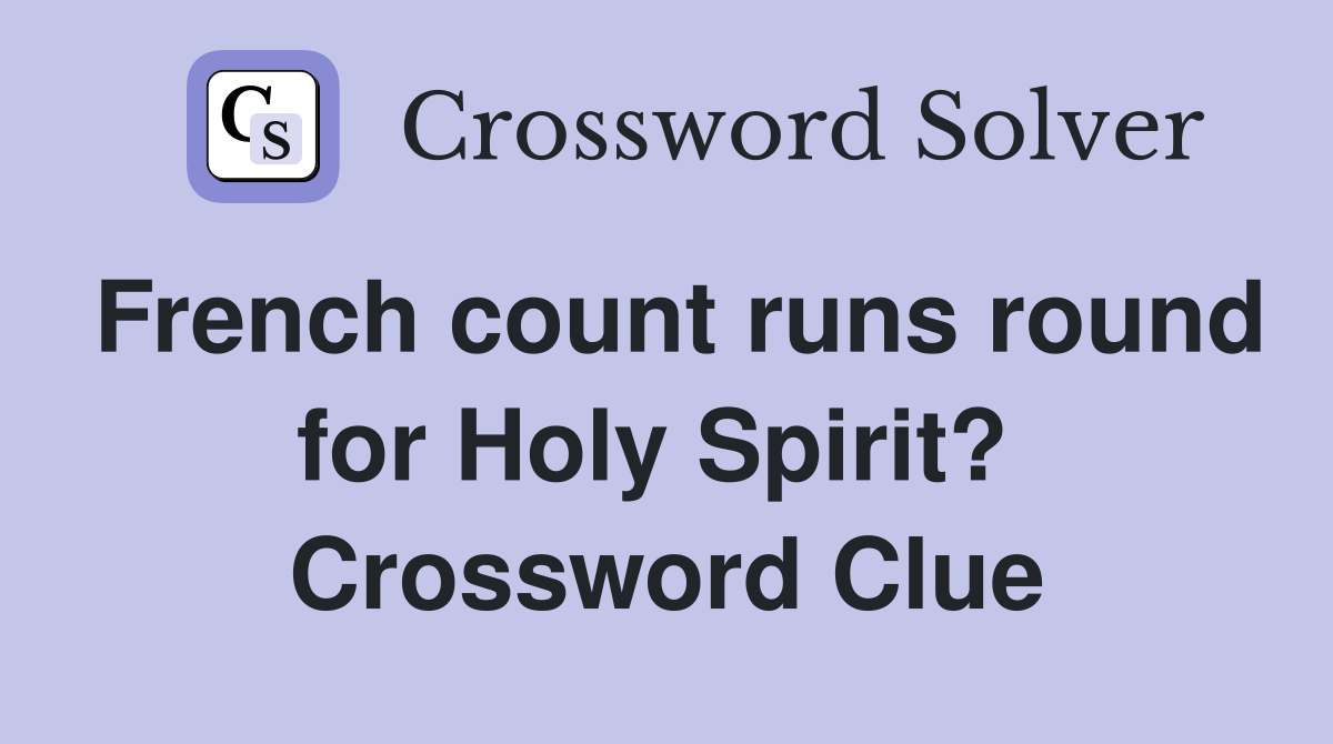 French count runs round for Holy Spirit?  Crossword Clue