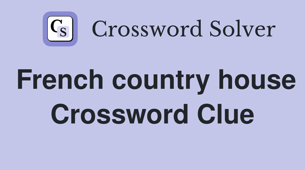French country house Crossword Clue