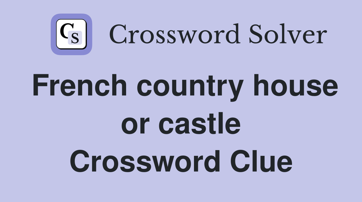 French country house or castle Crossword Clue