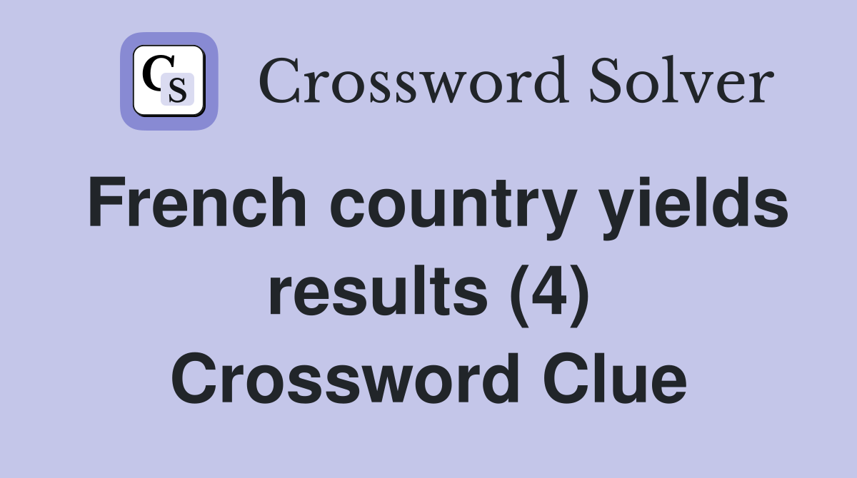 French country yields results (4) Crossword Clue