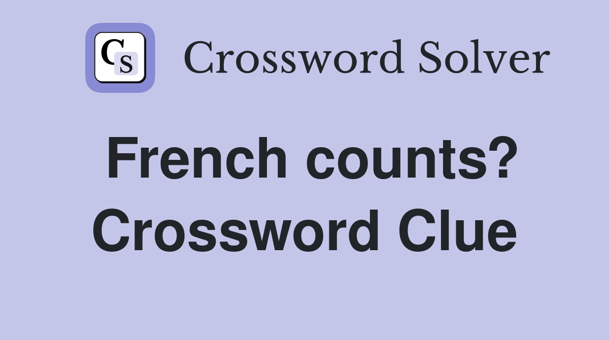 French counts? Crossword Clue