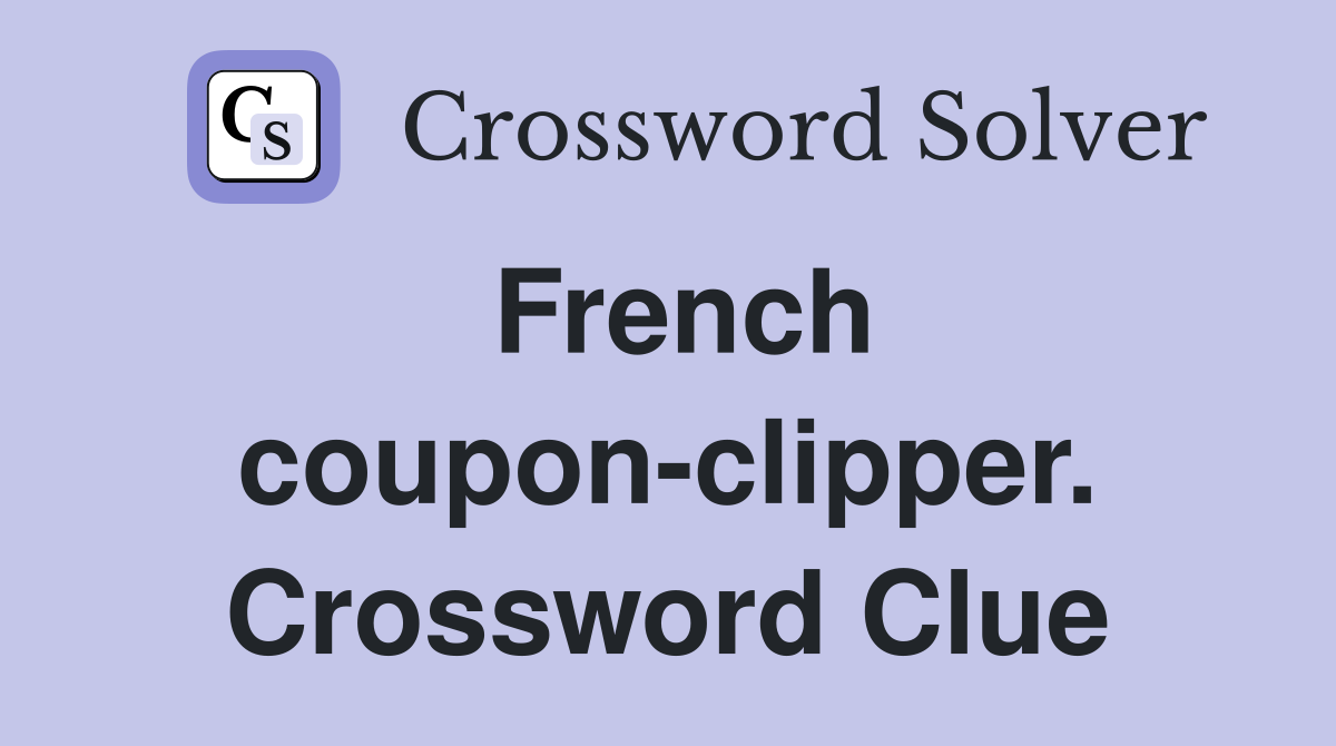 French coupon-clipper. Crossword Clue