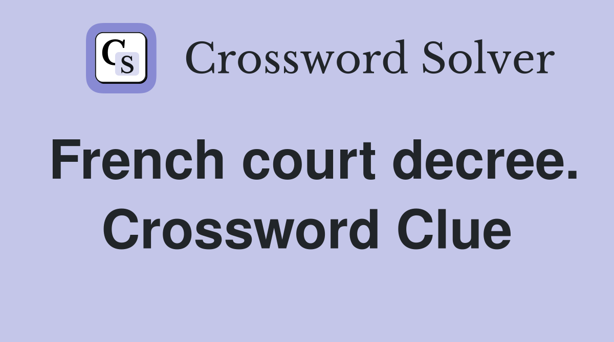 French court decree. Crossword Clue