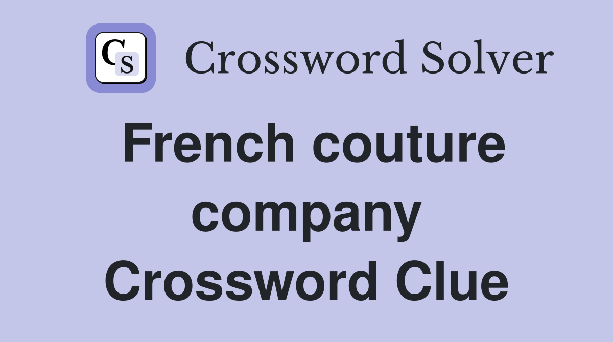 French couture company Crossword Clue
