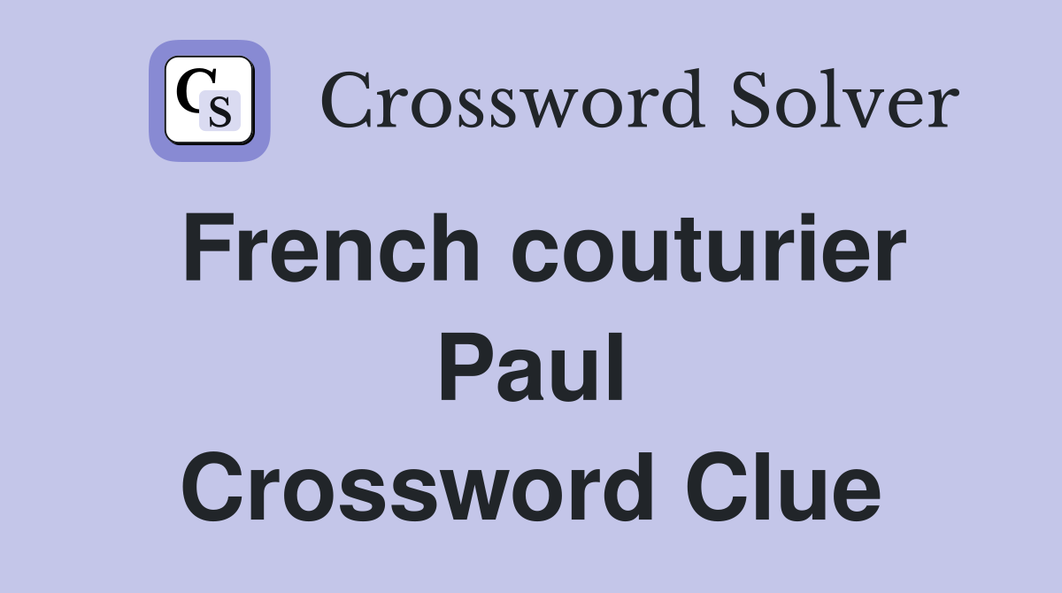 French couturier Paul Crossword Clue