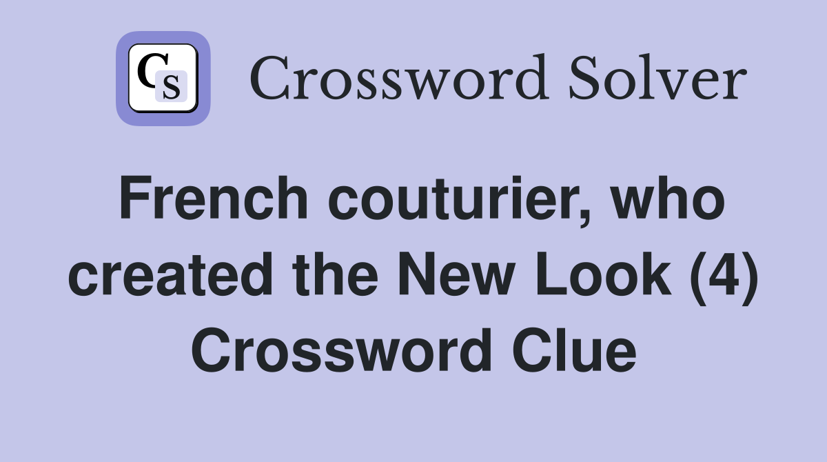 French couturier, who created the New Look (4) Crossword Clue