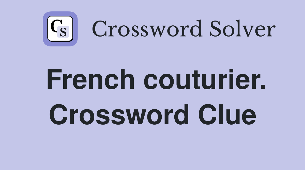 French couturier. Crossword Clue