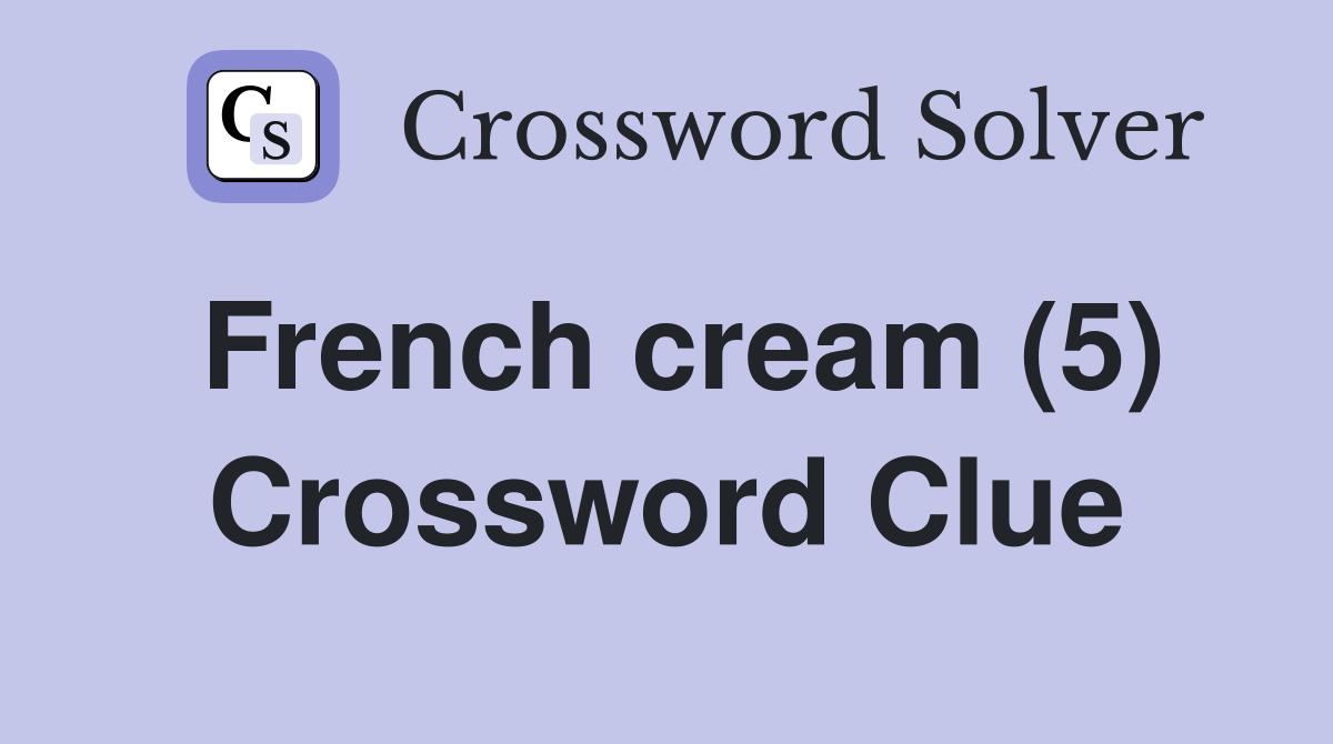 French cream (5) Crossword Clue