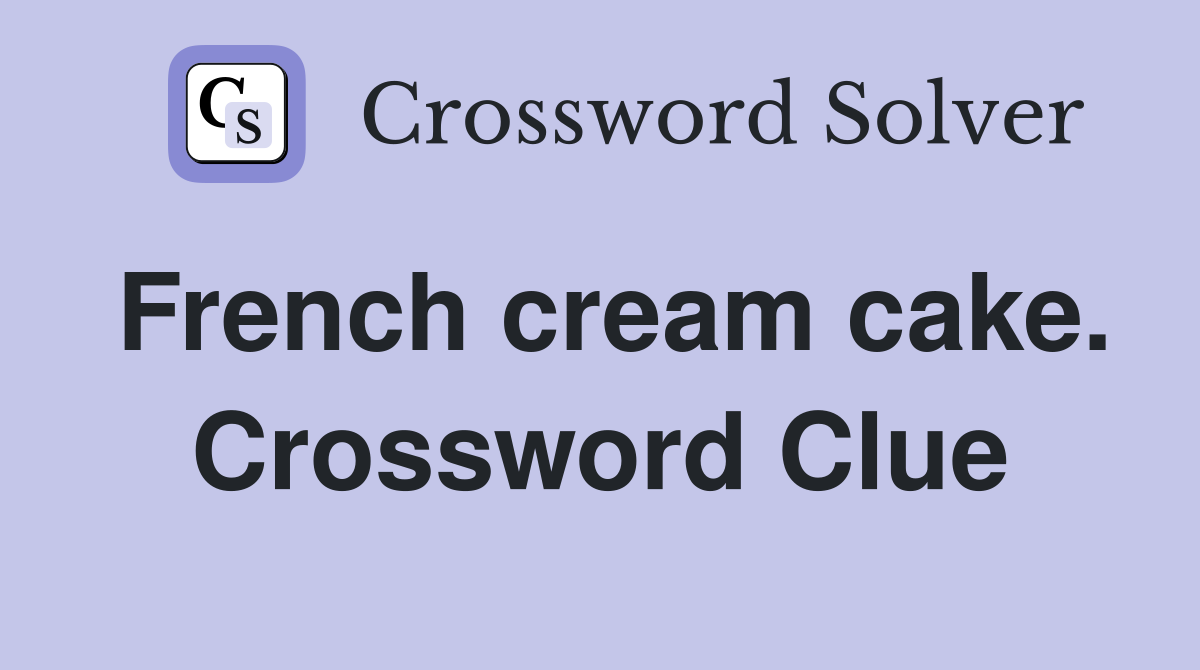 French cream cake. Crossword Clue