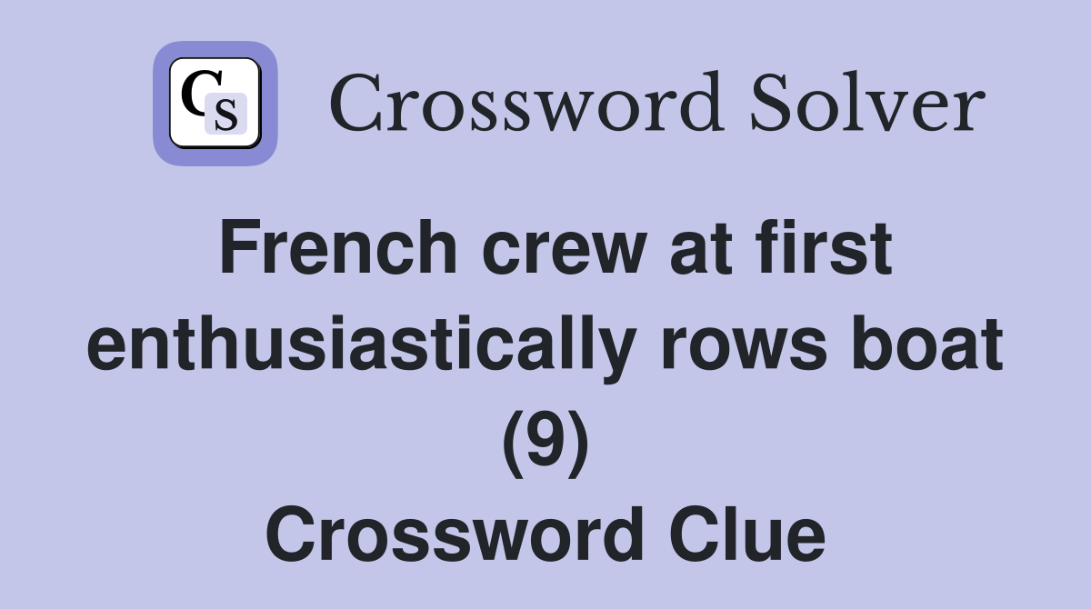 French crew at first enthusiastically rows boat (9) Crossword Clue