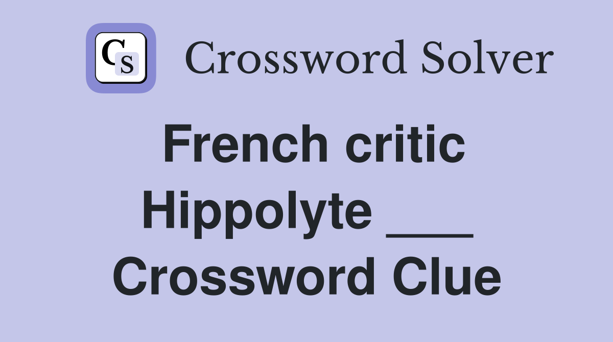 French critic Hippolyte ___ Crossword Clue