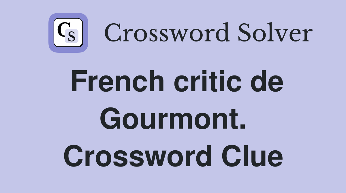 French critic de Gourmont. Crossword Clue