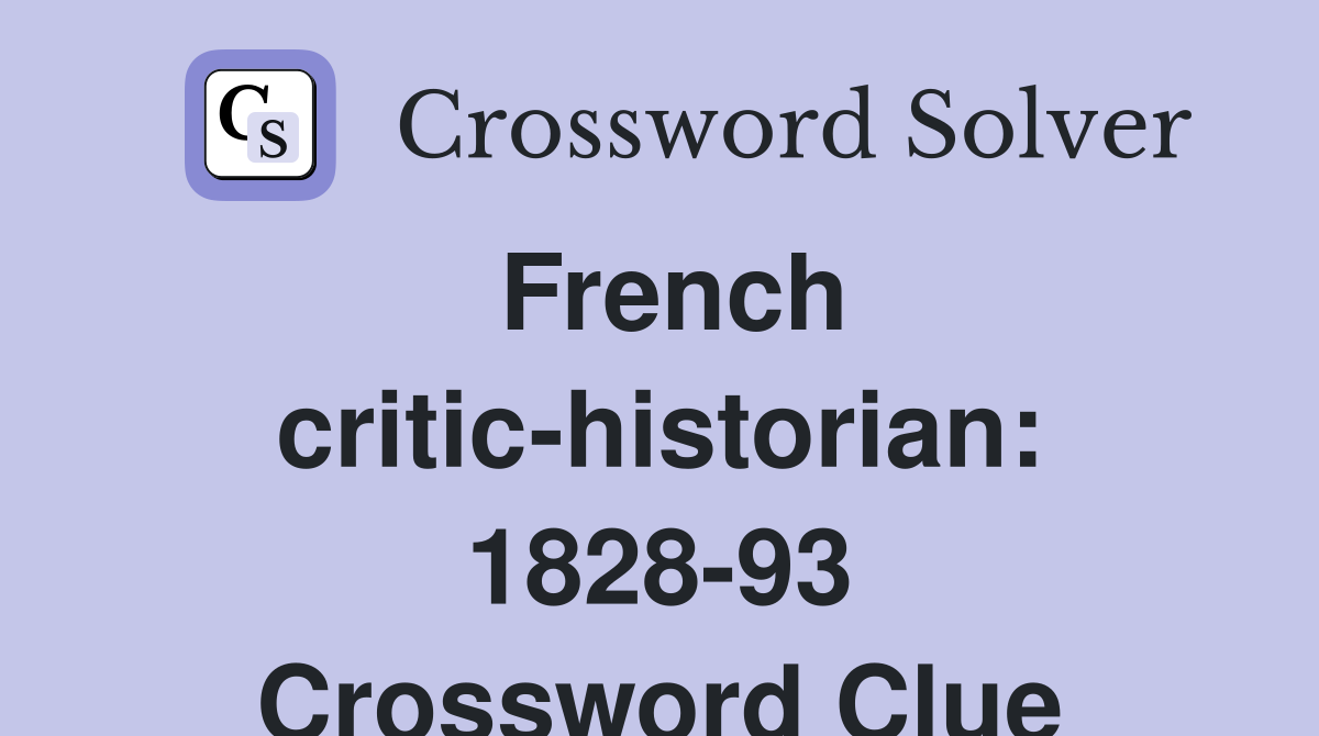 French critic-historian: 1828-93 Crossword Clue