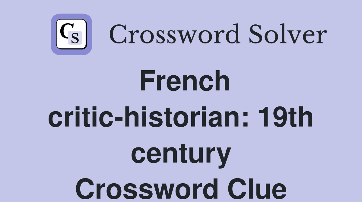 French critic-historian: 19th century Crossword Clue