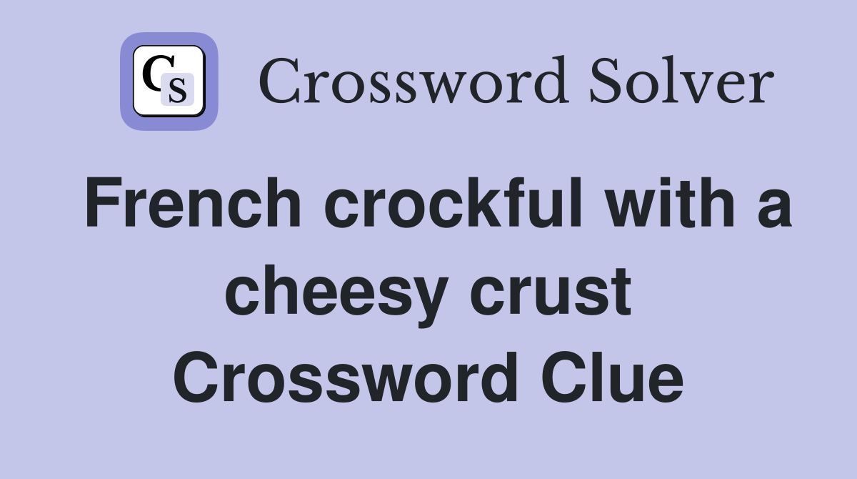 French crockful with a cheesy crust Crossword Clue