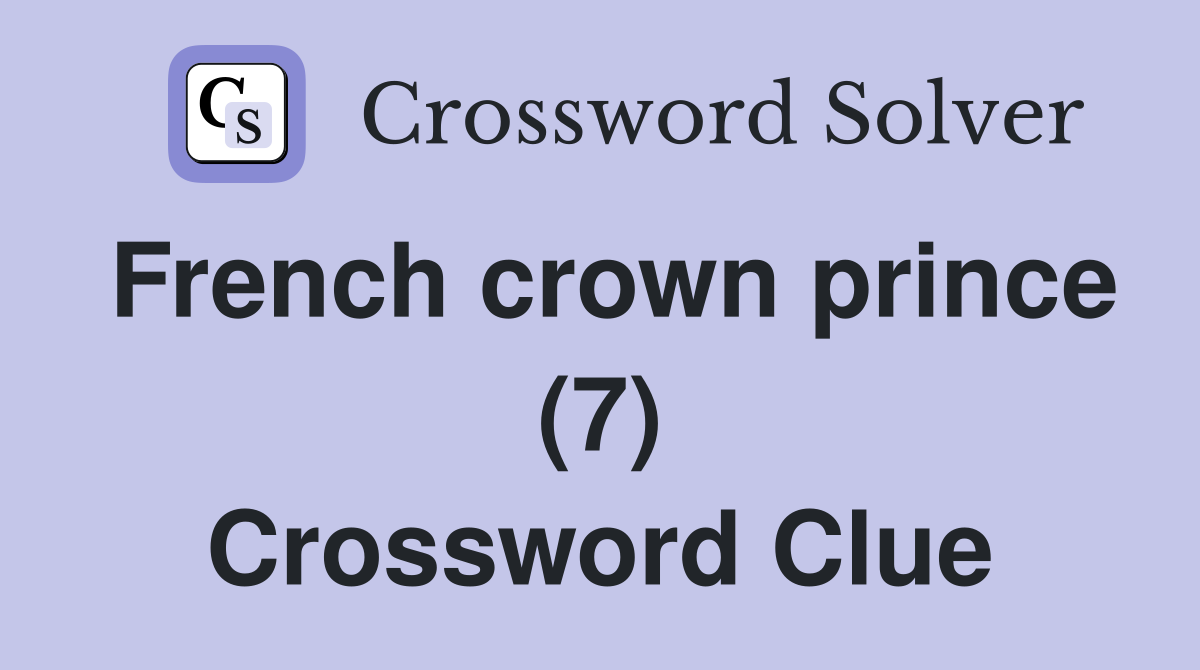 French crown prince (7) Crossword Clue