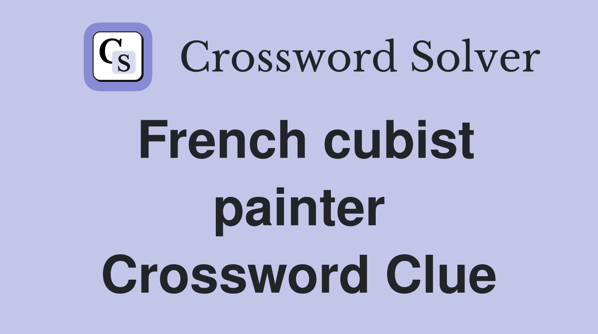 French cubist painter Crossword Clue