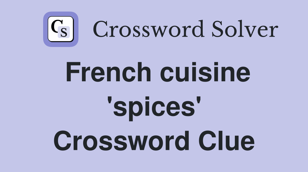 French cuisine 'spices' Crossword Clue