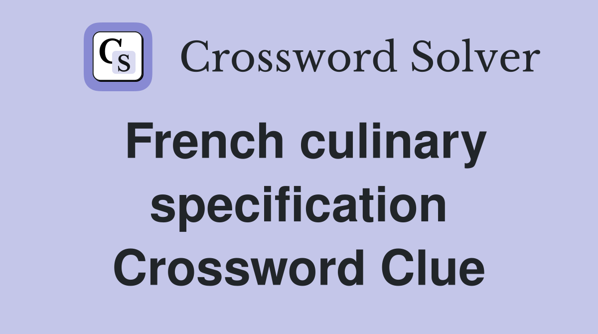 French culinary specification Crossword Clue