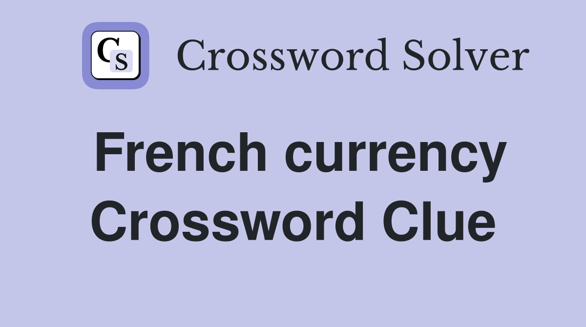French currency Crossword Clue