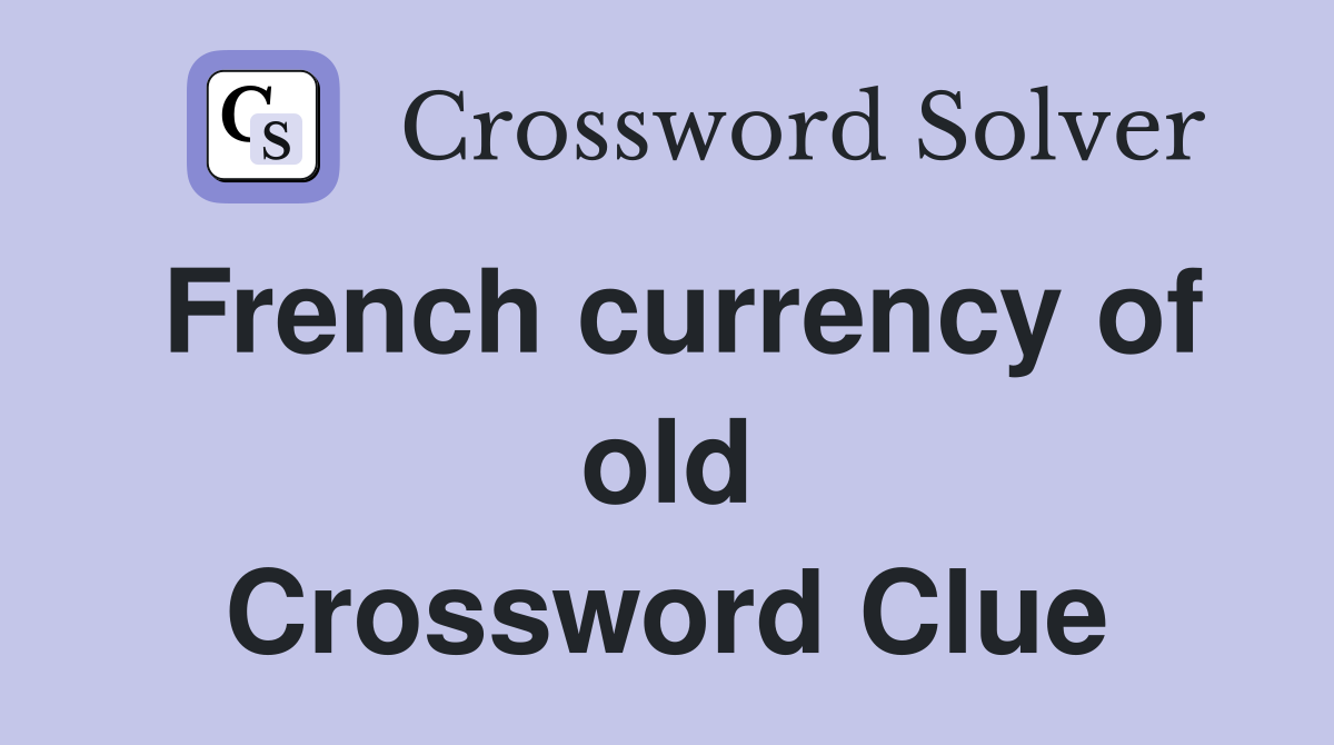 French currency of old Crossword Clue