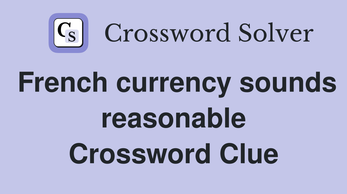 French currency sounds reasonable Crossword Clue