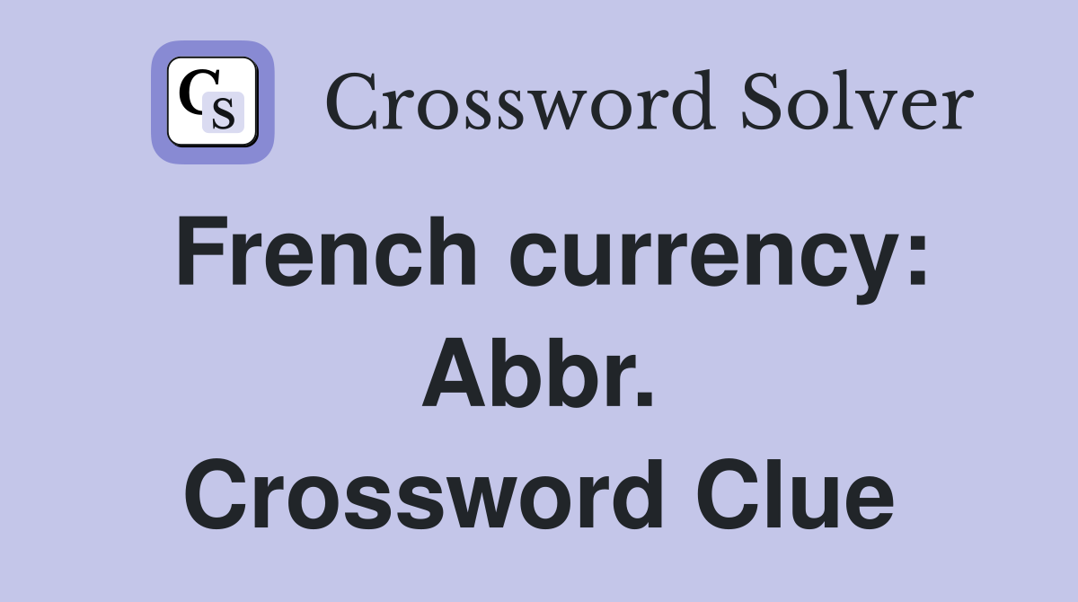 French currency: Abbr. Crossword Clue