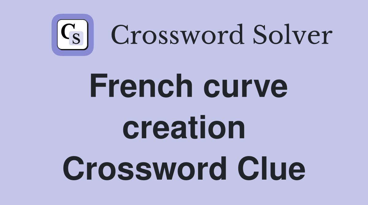French curve creation Crossword Clue