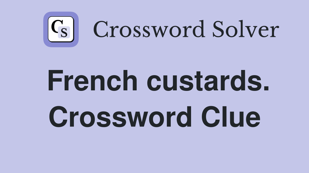 French custards. Crossword Clue