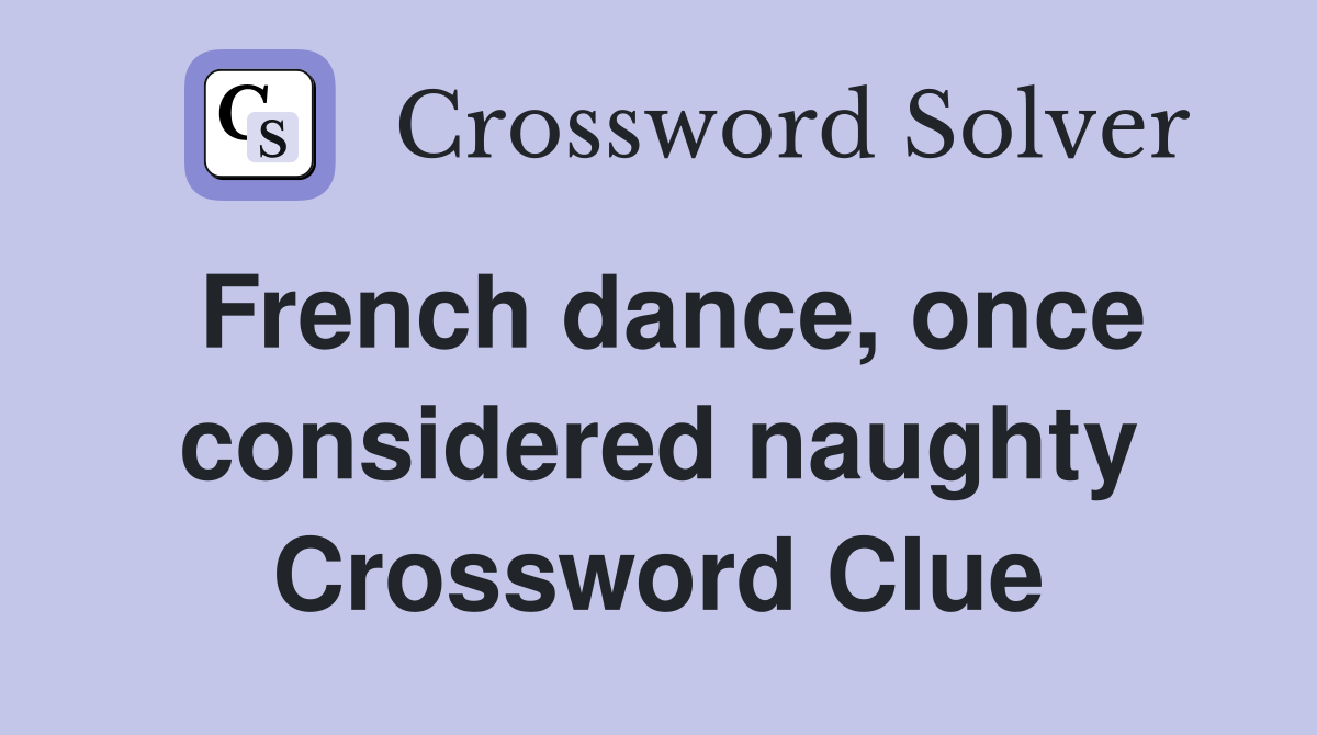French dance, once considered naughty Crossword Clue