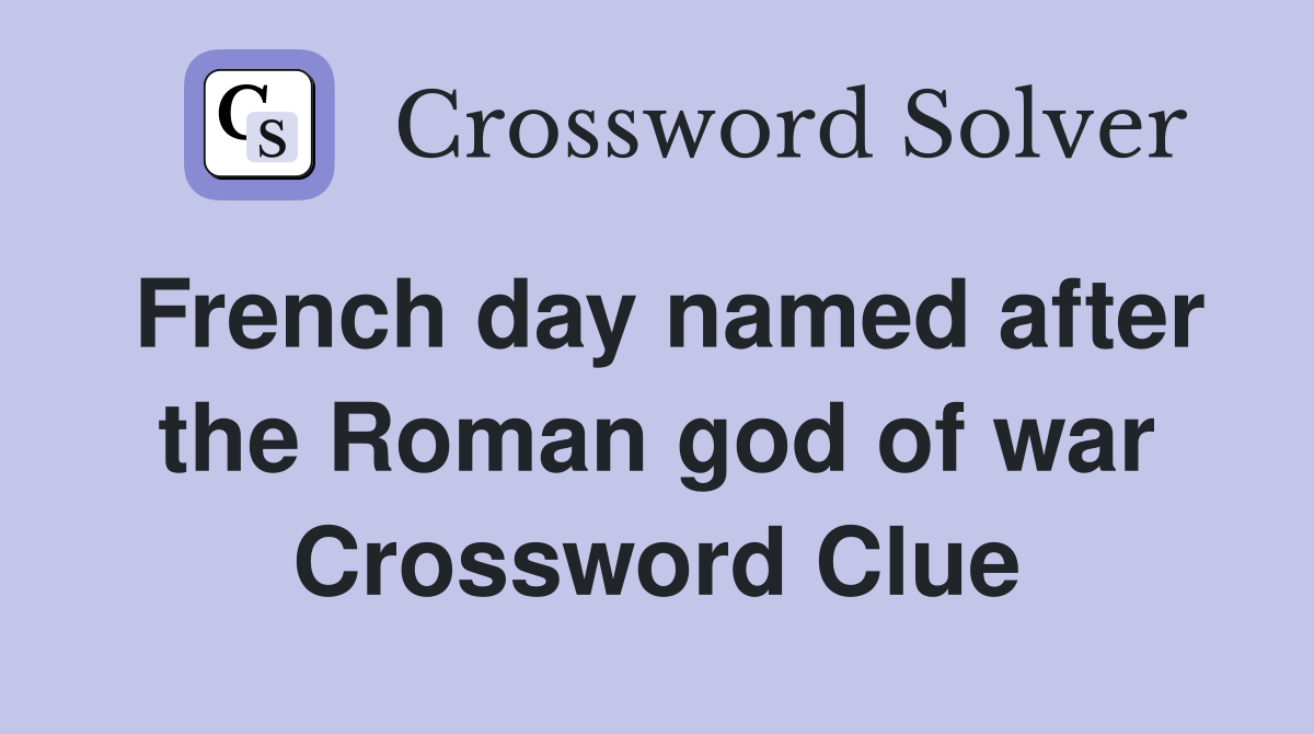 French day named after the Roman god of war Crossword Clue