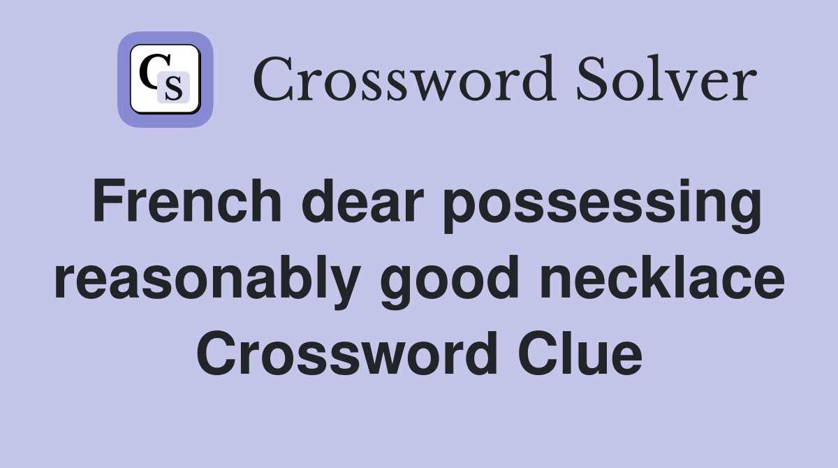 French dear possessing reasonably good necklace Crossword Clue