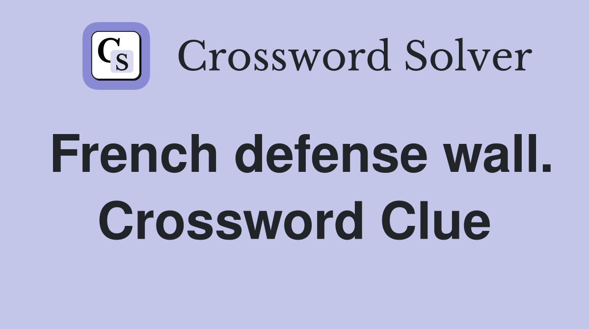 French defense wall. Crossword Clue