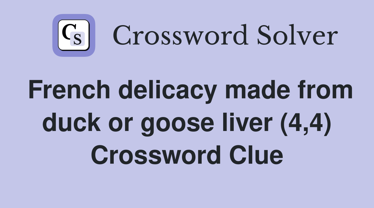French delicacy made from duck or goose liver (4,4) Crossword Clue