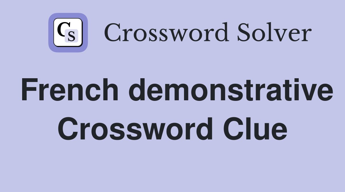 French demonstrative Crossword Clue