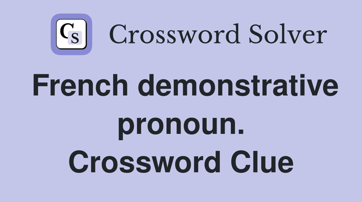 French demonstrative pronoun. Crossword Clue