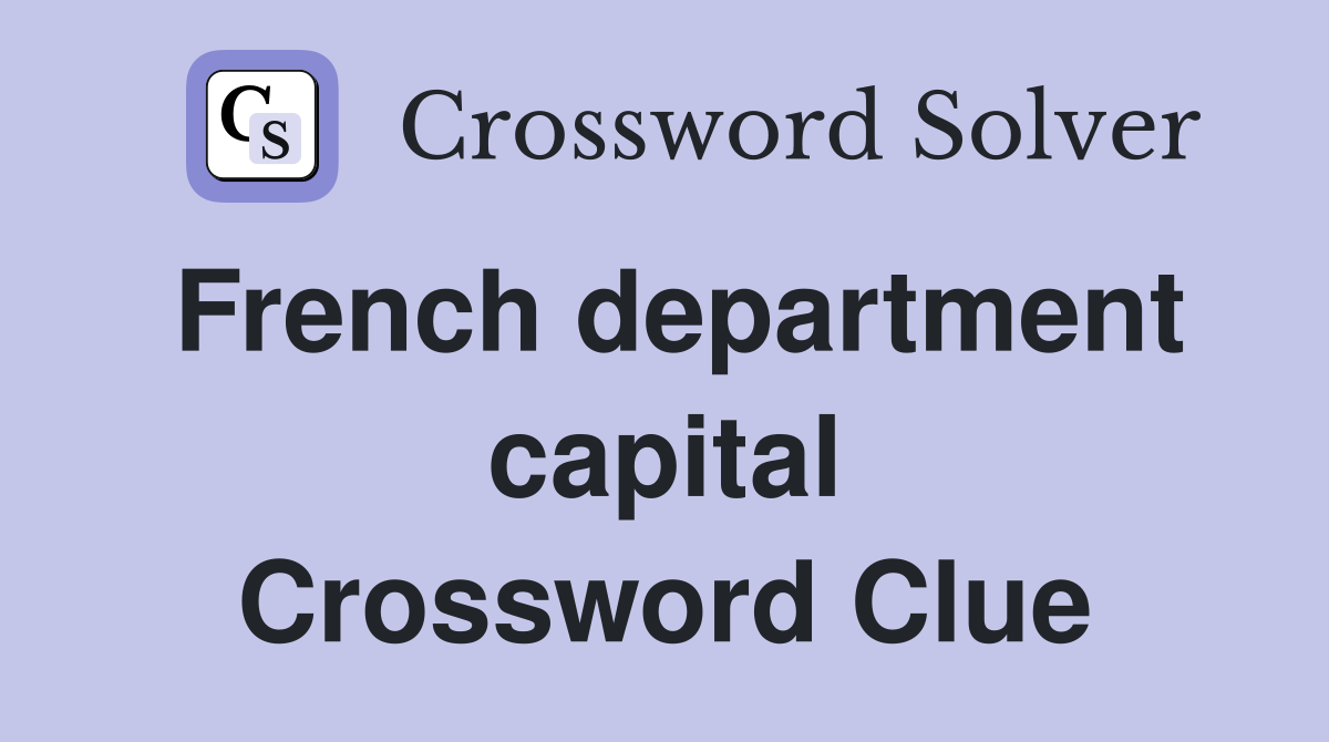 French department capital Crossword Clue