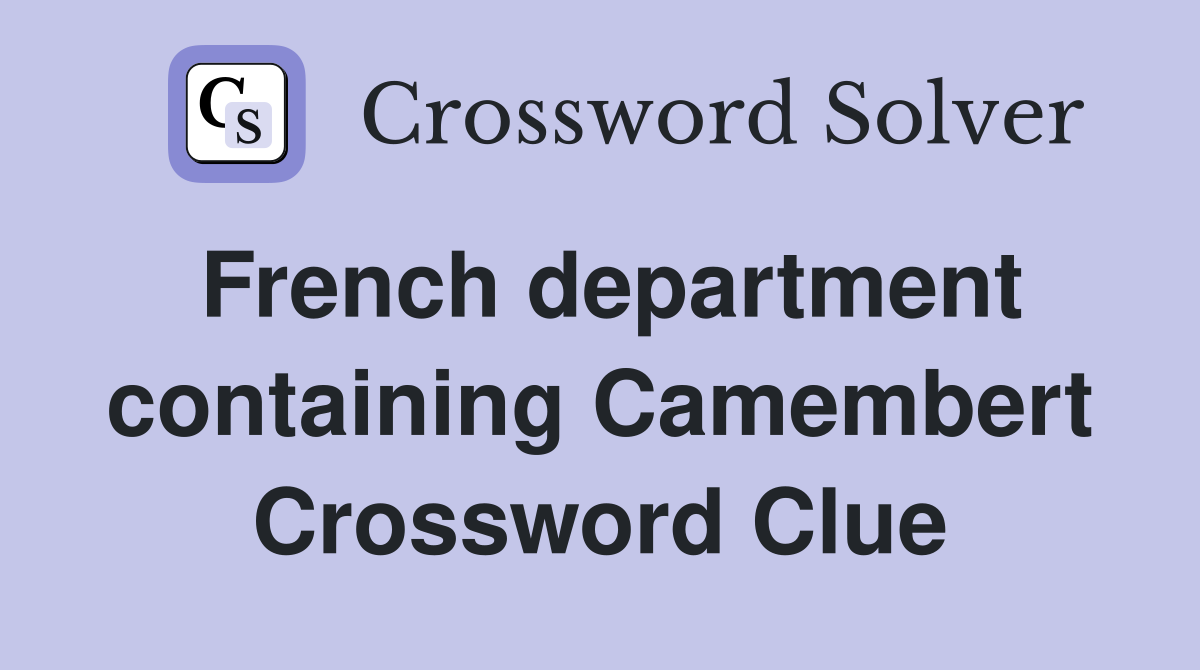 French department containing Camembert Crossword Clue