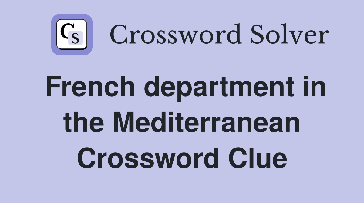 French department in the Mediterranean Crossword Clue