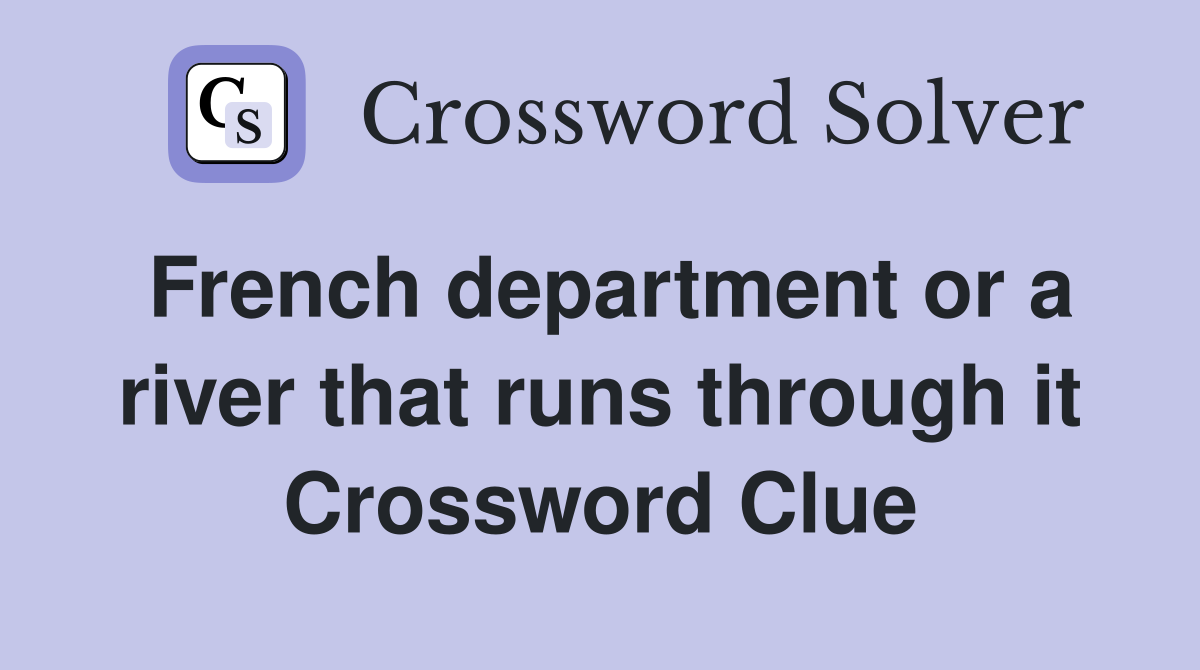 French department or a river that runs through it Crossword Clue