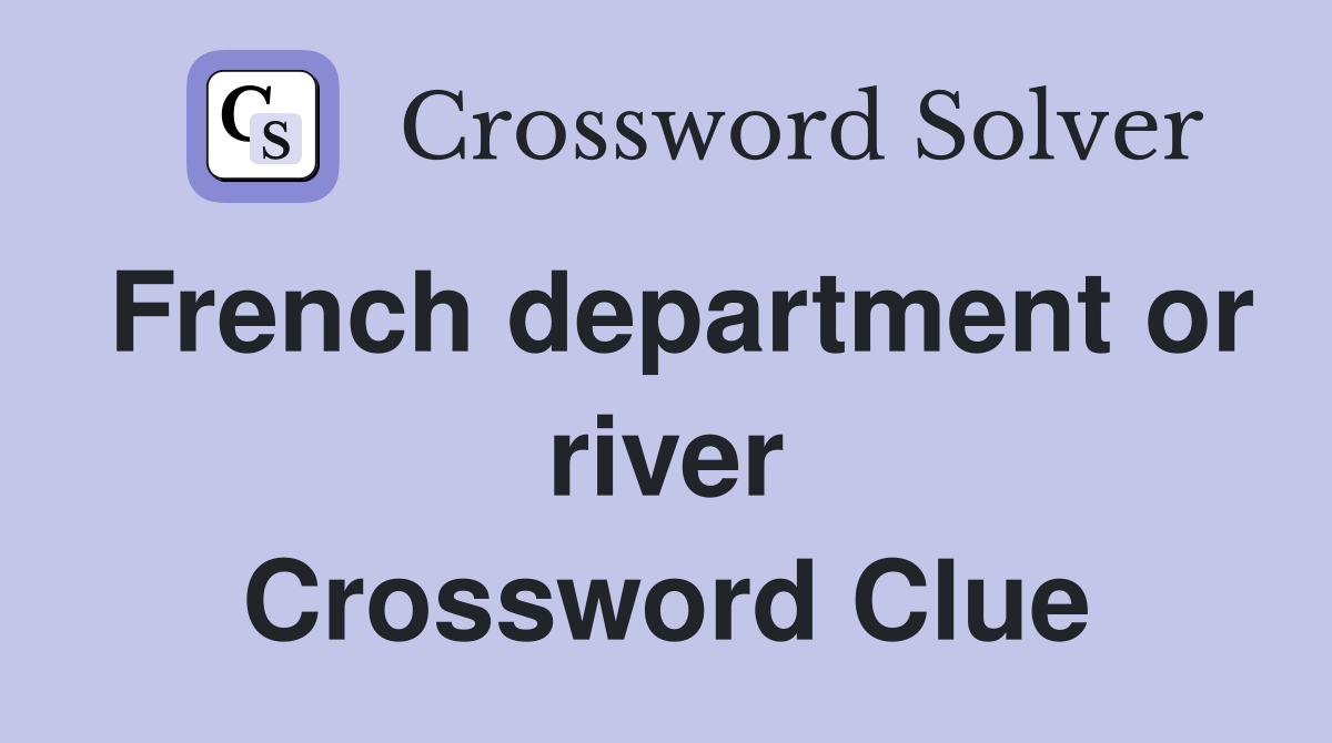 French department or river Crossword Clue